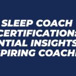 Sleep Coach Certification: Essential Insights for Aspiring Coaches