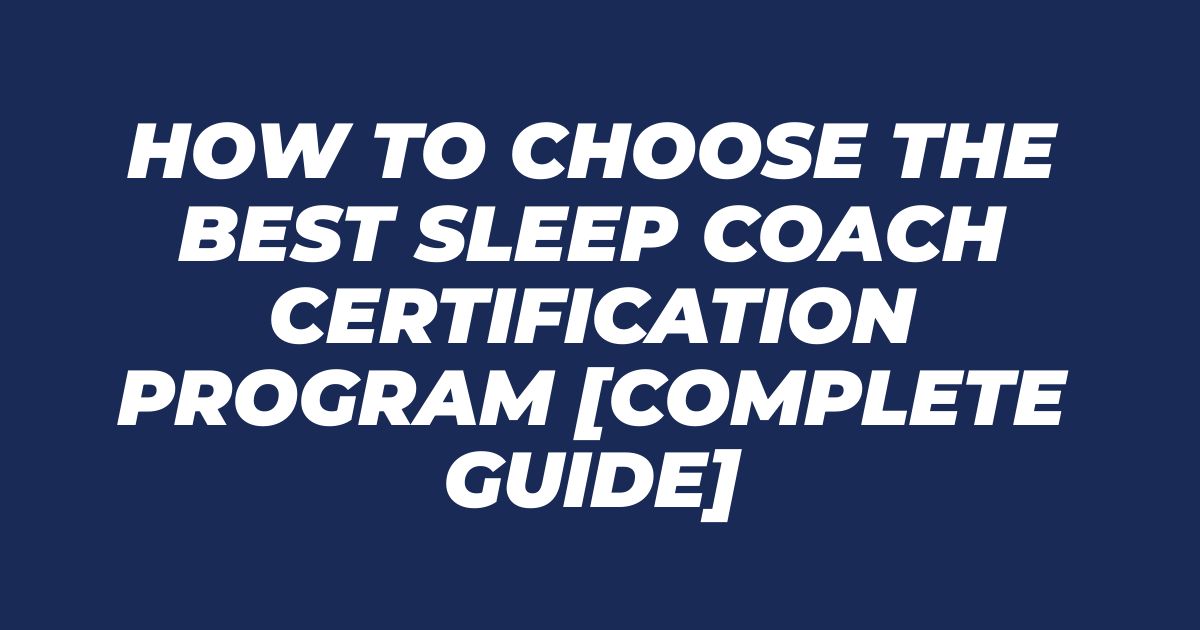 How to Choose the Best Sleep Coach Certification Program [Complete Guide]