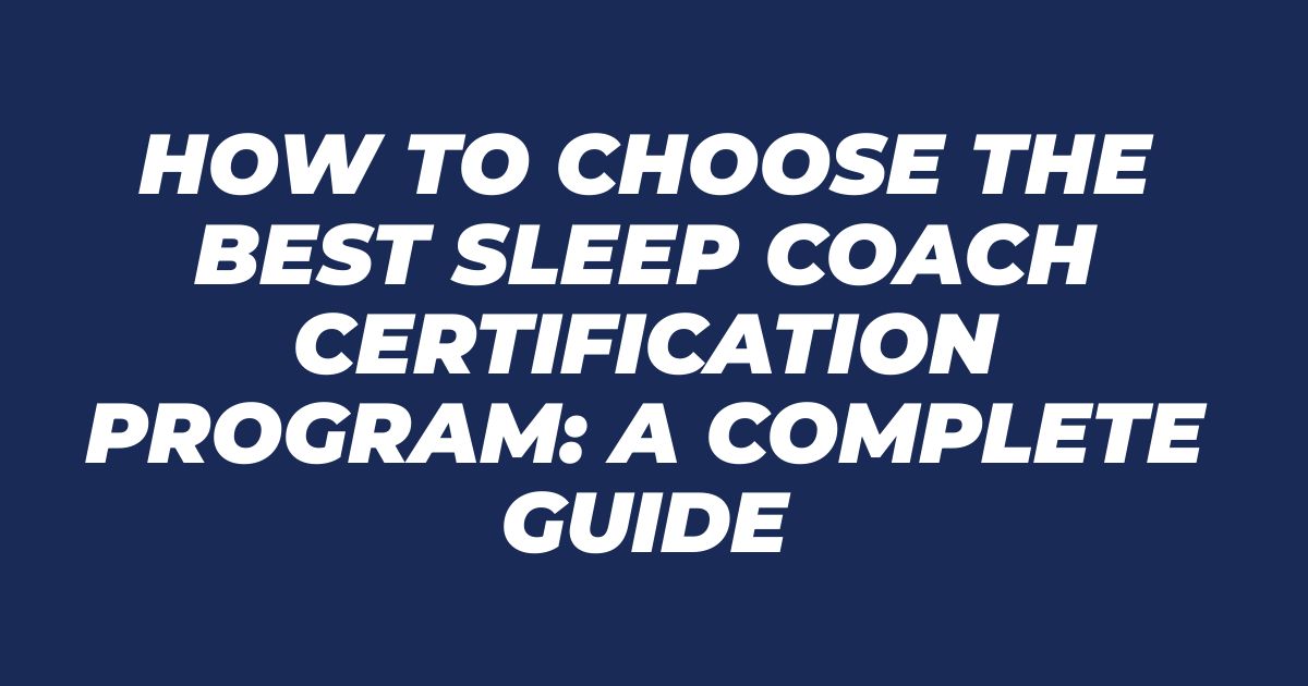 How to Choose the Best Sleep Coach Certification Program: A Complete Guide