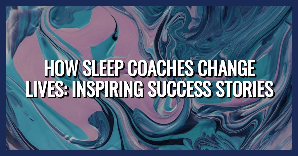 How Sleep Coaches Change Lives: Inspiring Success Stories