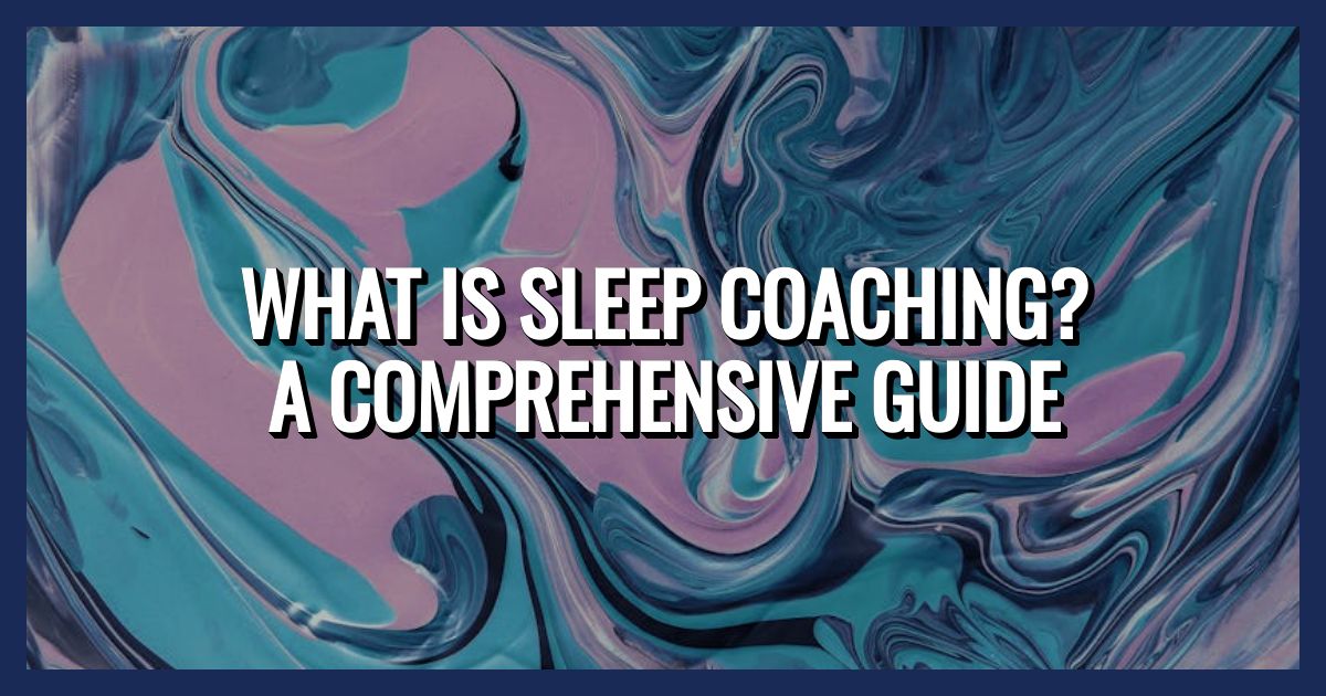 What is Sleep Coaching? A Comprehensive Guide