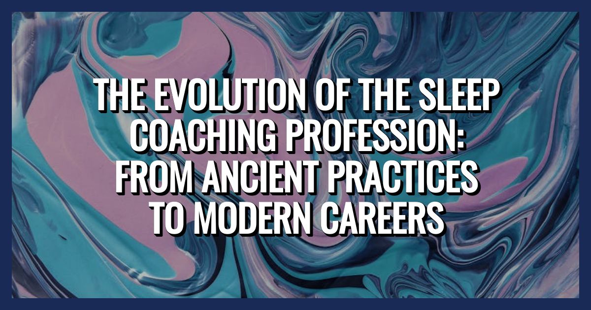 The Evolution of the Sleep Coaching Profession: From Ancient Practices to Modern Careers